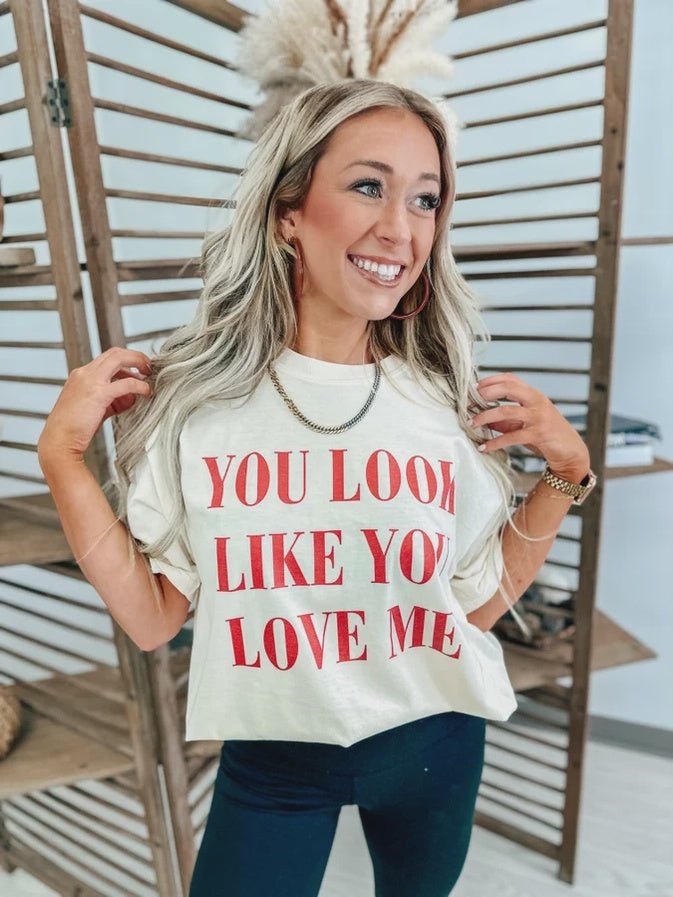 You Look Like You Love Me Tee Ivory - Southern Soule Designs